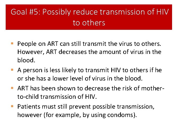 Goal #5: Possibly reduce transmission of HIV to others § People on ART can