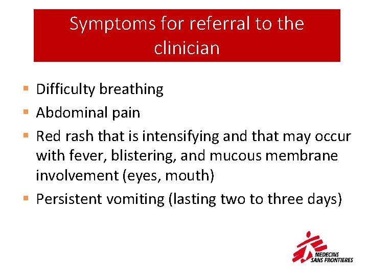 Symptoms for referral to the clinician § Difficulty breathing § Abdominal pain § Red