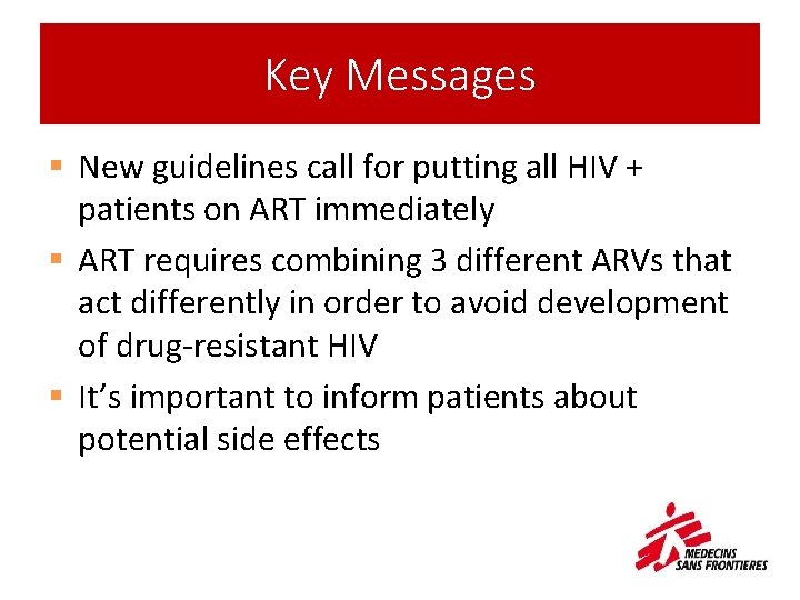 Key Messages § New guidelines call for putting all HIV + patients on ART