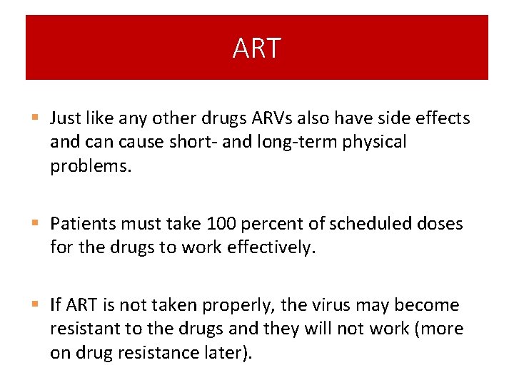 ART § Just like any other drugs ARVs also have side effects and can