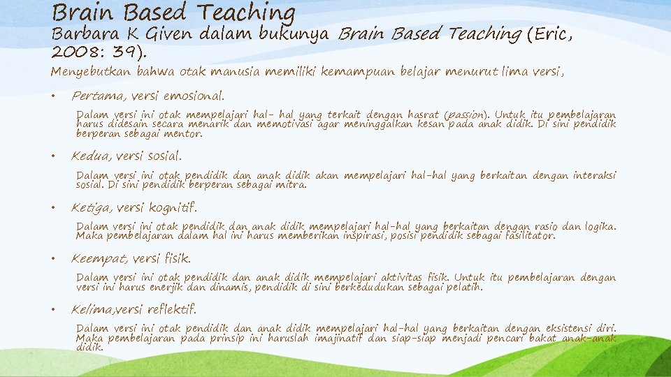 Brain Based Teaching Barbara K Given dalam bukunya Brain Based Teaching (Eric, 2008: 39).
