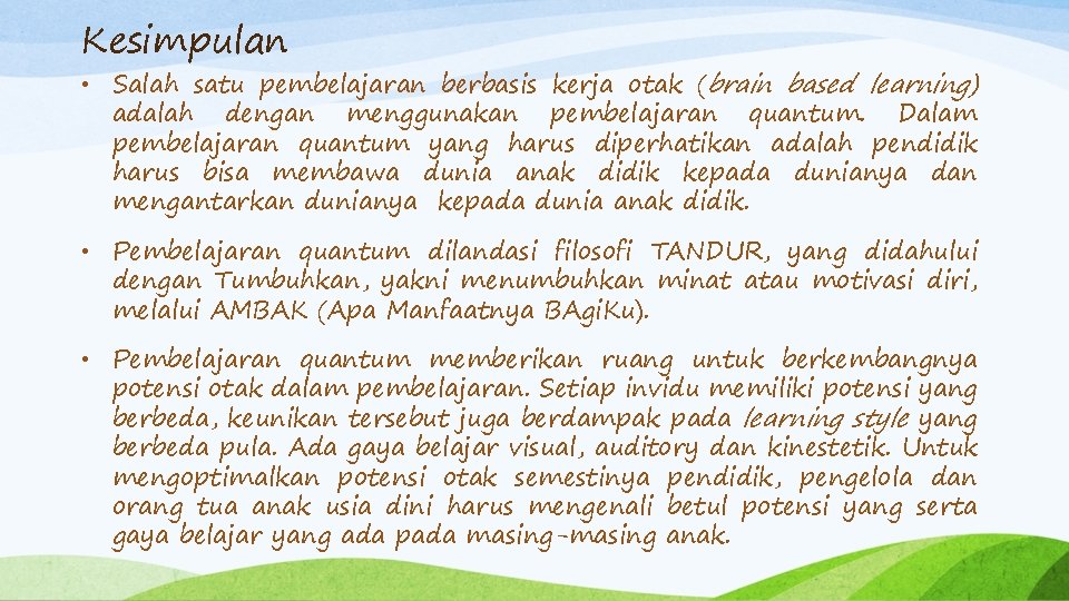 Kesimpulan • Salah satu pembelajaran berbasis kerja otak (brain based learning) adalah dengan menggunakan