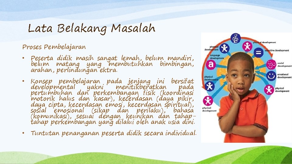 Lata Belakang Masalah Proses Pembelajaran • Peserta didik masih sangat lemah, belum mandiri, belum