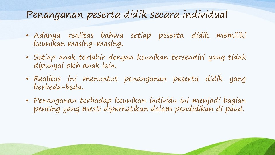 Penanganan peserta didik secara individual • Adanya realitas bahwa keunikan masing-masing. setiap peserta didik