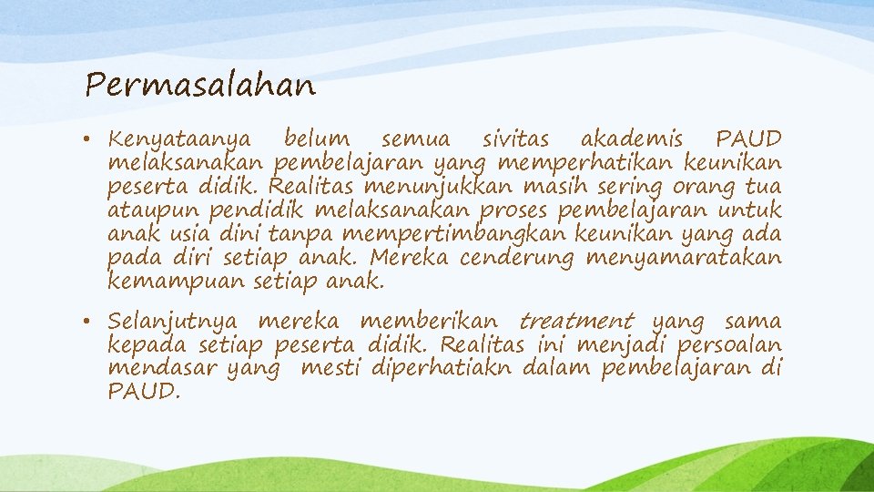 Permasalahan • Kenyataanya belum semua sivitas akademis PAUD melaksanakan pembelajaran yang memperhatikan keunikan peserta