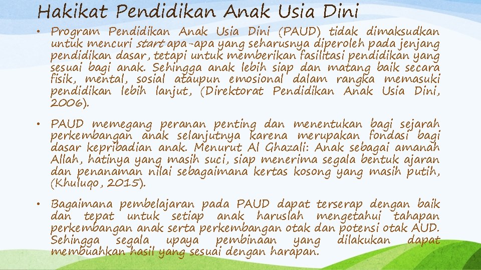 Hakikat Pendidikan Anak Usia Dini • Program Pendidikan Anak Usia Dini (PAUD) tidak dimaksudkan