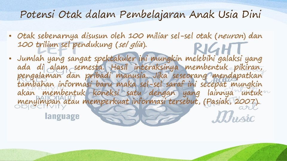 Potensi Otak dalam Pembelajaran Anak Usia Dini • Otak sebenarnya disusun oleh 100 miliar