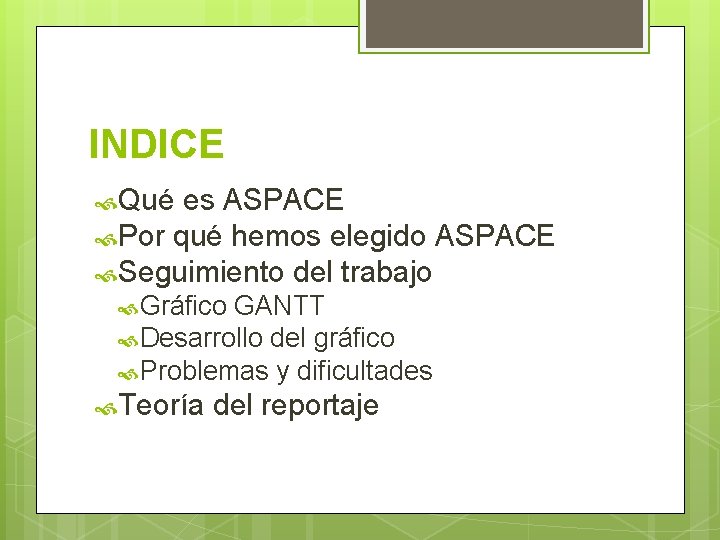 INDICE Qué es ASPACE Por qué hemos elegido ASPACE Seguimiento del trabajo Gráfico GANTT