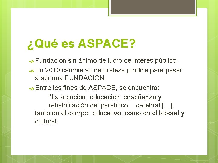 ¿Qué es ASPACE? Fundación sin ánimo de lucro de interés público. En 2010 cambia