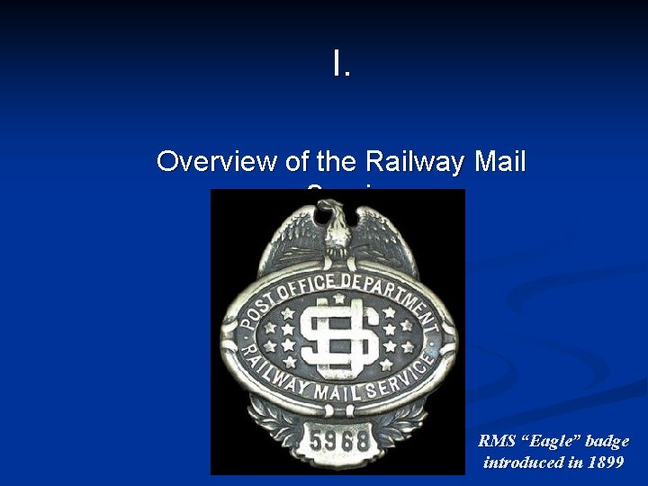 I. Overview of the Railway Mail Service RMS “Eagle” badge introduced in 1899 