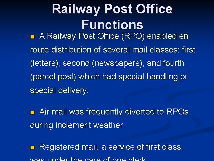 Railway Post Office Functions n A Railway Post Office (RPO) enabled en route distribution
