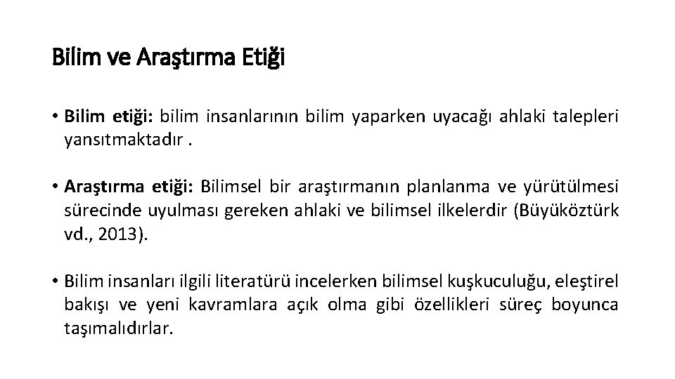 Bilim ve Araştırma Etiği • Bilim etiği: bilim insanlarının bilim yaparken uyacağı ahlaki talepleri Bilim ve Araştırma Etiği • Bilim etiği: bilim insanlarının bilim yaparken uyacağı ahlaki talepleri