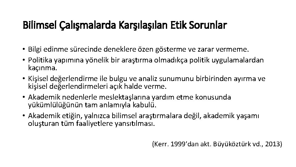 Bilimsel Çalışmalarda Karşılan Etik Sorunlar • Bilgi edinme sürecinde deneklere özen gösterme ve zarar