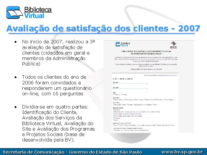 Avaliação de satisfação dos clientes - 2007 • No início de 2007, realizou a