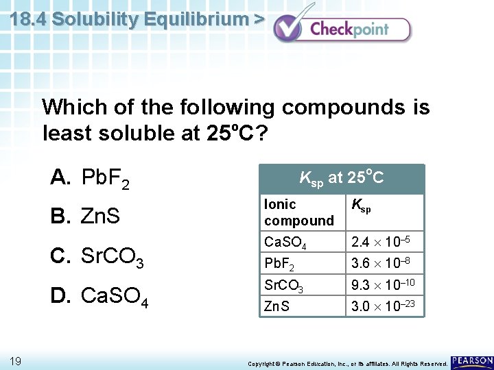 18. 4 Solubility Equilibrium > Which of the following compounds is o least soluble