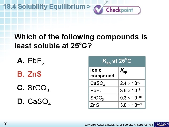 18. 4 Solubility Equilibrium > Which of the following compounds is o least soluble