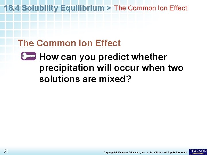 18. 4 Solubility Equilibrium > The Common Ion Effect How can you predict whether