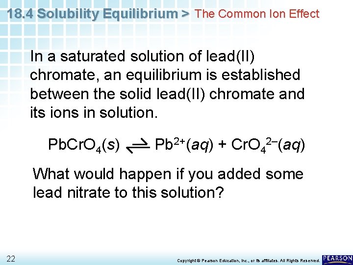 18. 4 Solubility Equilibrium > The Common Ion Effect In a saturated solution of