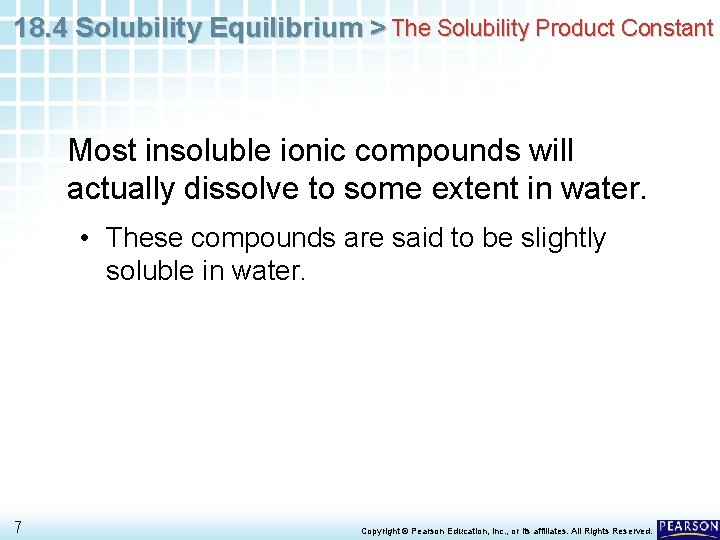 18. 4 Solubility Equilibrium > The Solubility Product Constant Most insoluble ionic compounds will