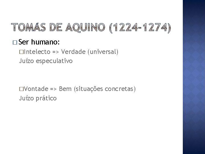 � Ser humano: �Intelecto => Verdade (universal) Juízo especulativo �Vontade => Bem (situações concretas)