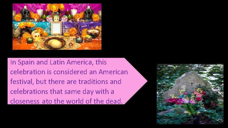 In Spain and Latin America, this celebration is considered an American festival, but there