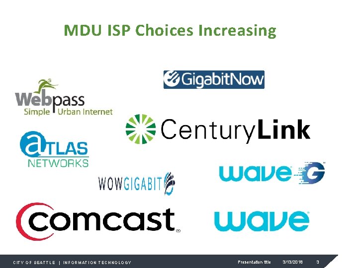 MDU ISP Choices Increasing CITY OF SEATTLE | INFORMATION TECHNOLOGY Presentation title 3/13/2018 3