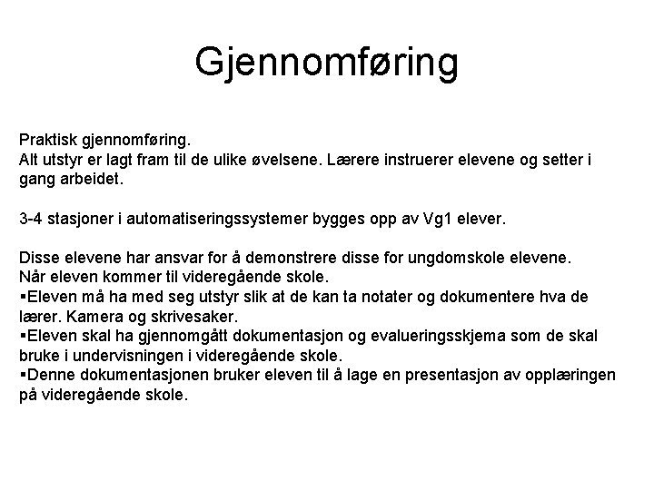 Gjennomføring Praktisk gjennomføring. Alt utstyr er lagt fram til de ulike øvelsene. Lærere instruerer