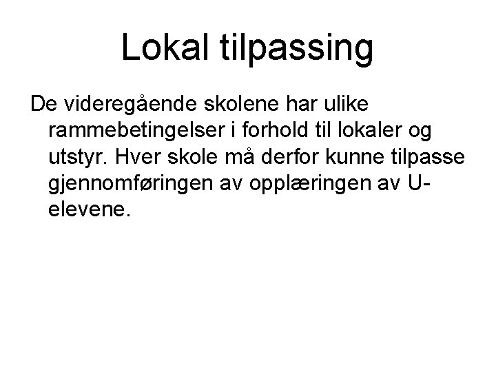 Lokal tilpassing De videregående skolene har ulike rammebetingelser i forhold til lokaler og utstyr.