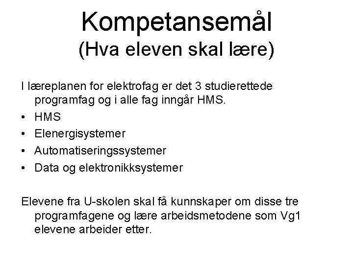 Kompetansemål (Hva eleven skal lære) I læreplanen for elektrofag er det 3 studierettede programfag