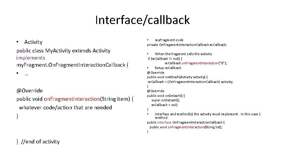 Interface/callback • Activity public class My. Activity extends Activity implements my. Fragment. On. Fragment.