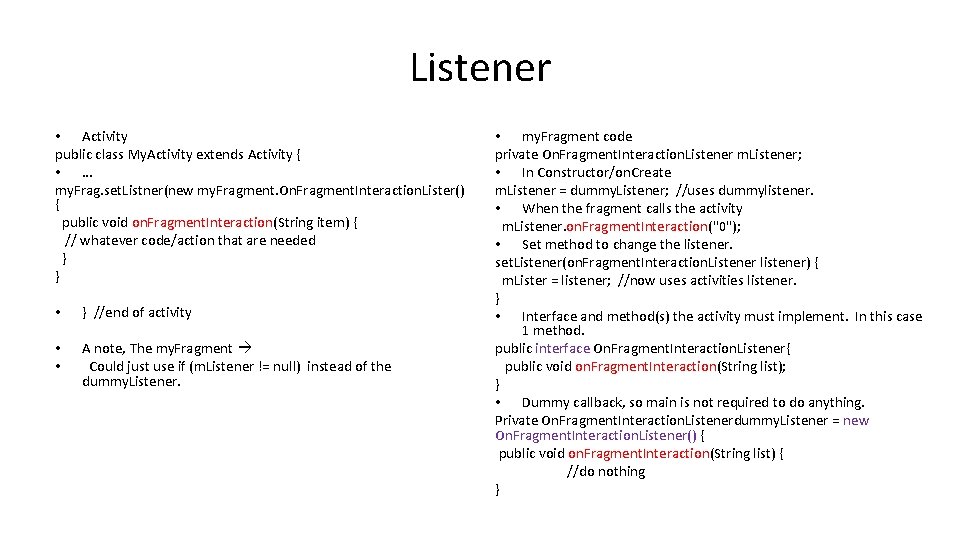 Listener • Activity public class My. Activity extends Activity { • … my. Frag.