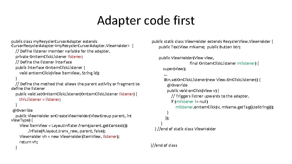 Adapter code first public class my. Recycler. Cursor. Adapter extends Cursor. Recycler. Adapter<my. Recycler.