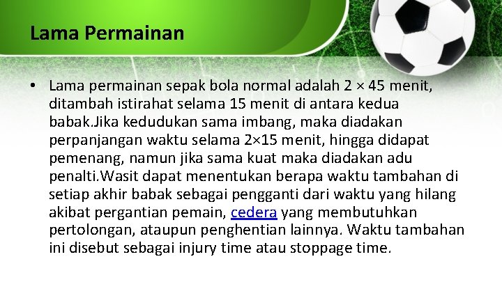 Lama Permainan • Lama permainan sepak bola normal adalah 2 × 45 menit, ditambah