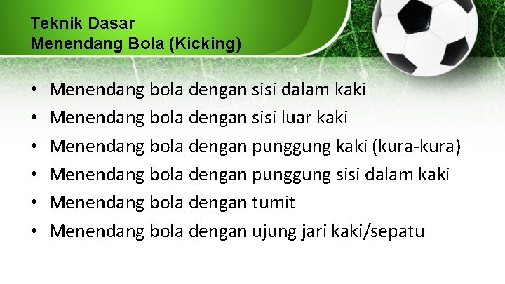 Teknik Dasar Menendang Bola (Kicking) • • • Menendang bola dengan sisi dalam kaki