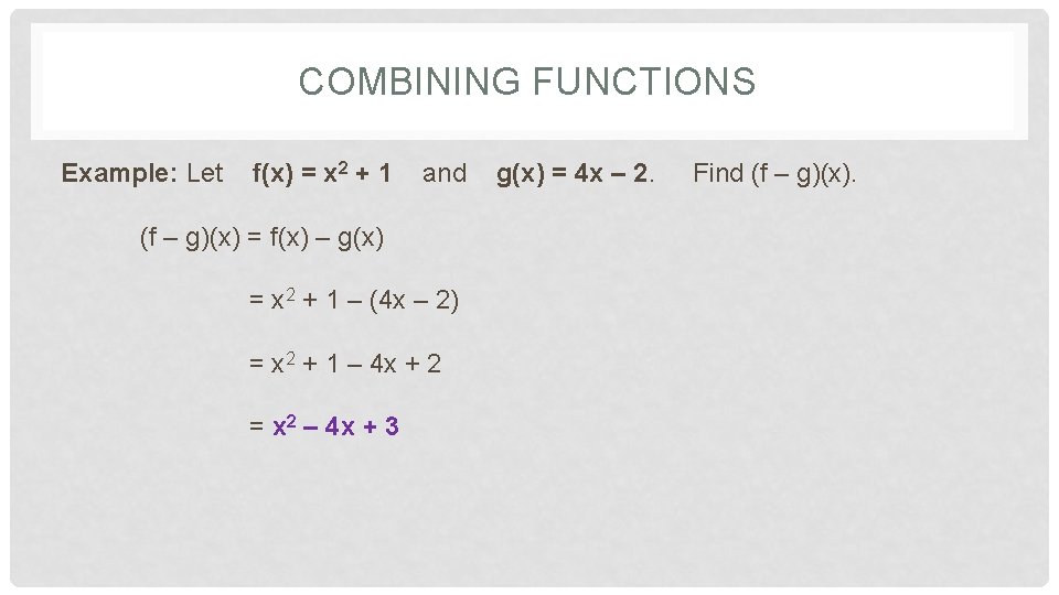COMBINING FUNCTIONS Example: Let f(x) = x 2 + 1 and (f – g)(x) COMBINING FUNCTIONS Example: Let f(x) = x 2 + 1 and (f – g)(x)