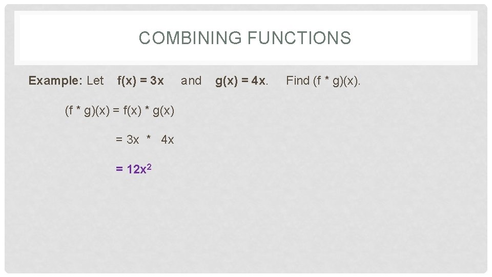 COMBINING FUNCTIONS Example: Let f(x) = 3 x (f * g)(x) = f(x) * COMBINING FUNCTIONS Example: Let f(x) = 3 x (f * g)(x) = f(x) *