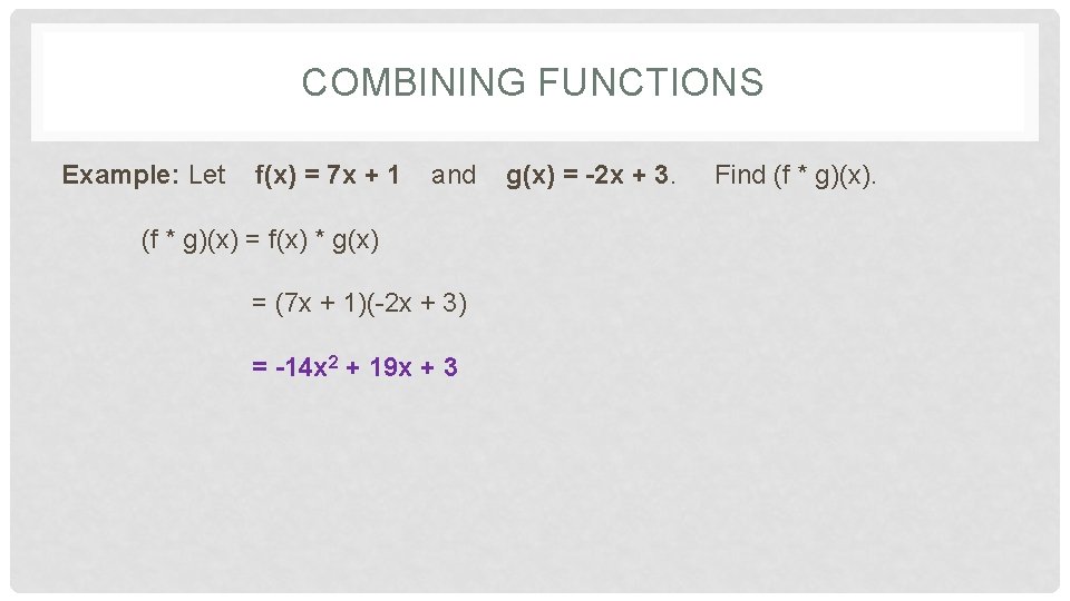 COMBINING FUNCTIONS Example: Let f(x) = 7 x + 1 and (f * g)(x) COMBINING FUNCTIONS Example: Let f(x) = 7 x + 1 and (f * g)(x)