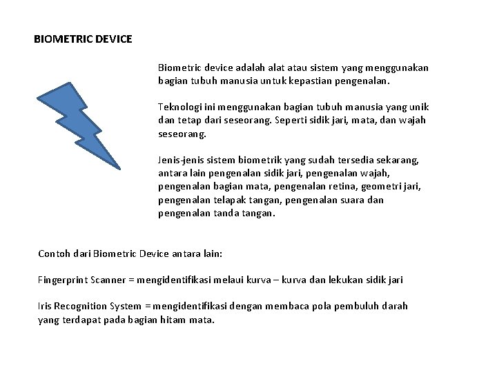 BIOMETRIC DEVICE Biometric device adalah alat atau sistem yang menggunakan bagian tubuh manusia untuk