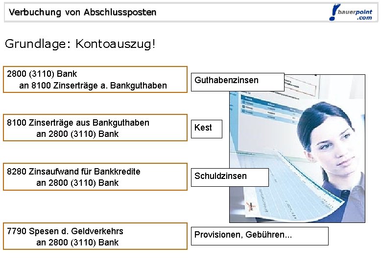 Verbuchung von Abschlussposten © bauerpoint. com Grundlage: Kontoauszug! 2800 (3110) Bank an 8100 Zinserträge