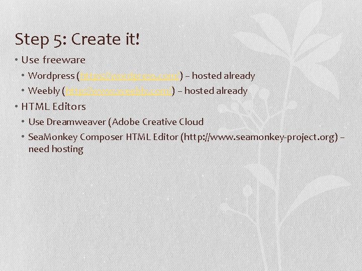 Step 5: Create it! • Use freeware • Wordpress (https: //wordpress. com/) – hosted