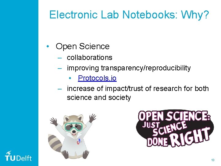 Electronic Lab Notebooks: Why? • Open Science – collaborations – improving transparency/reproducibility • Protocols.