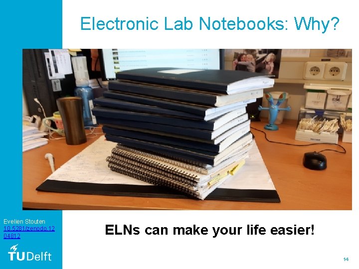 Electronic Lab Notebooks: Why? Evelien Stouten 10. 5281/zenodo. 12 04812 ELNs can make your