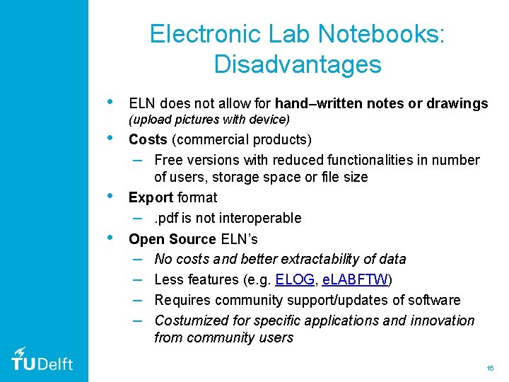 Electronic Lab Notebooks: Disadvantages • ELN does not allow for hand–written notes or drawings