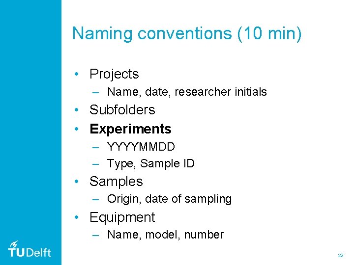 Naming conventions (10 min) • Projects – Name, date, researcher initials • Subfolders •