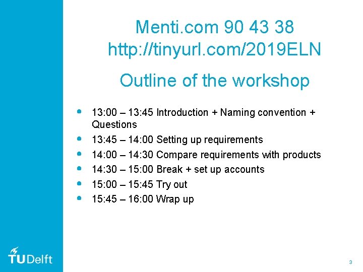 Menti. com 90 43 38 http: //tinyurl. com/2019 ELN Outline of the workshop •