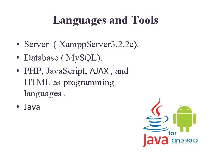 Languages and Tools • Server ( Xampp. Server 3. 2. 2 c). • Database