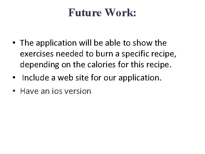 Future Work: • The application will be able to show the exercises needed to