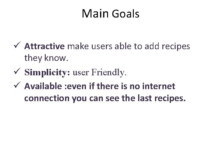 Main Goals ü Attractive make users able to add recipes they know. ü Simplicity: