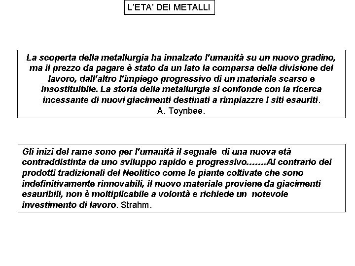 L’ETA’ DEI METALLI La scoperta della metallurgia ha innalzato l’umanità su un nuovo gradino,