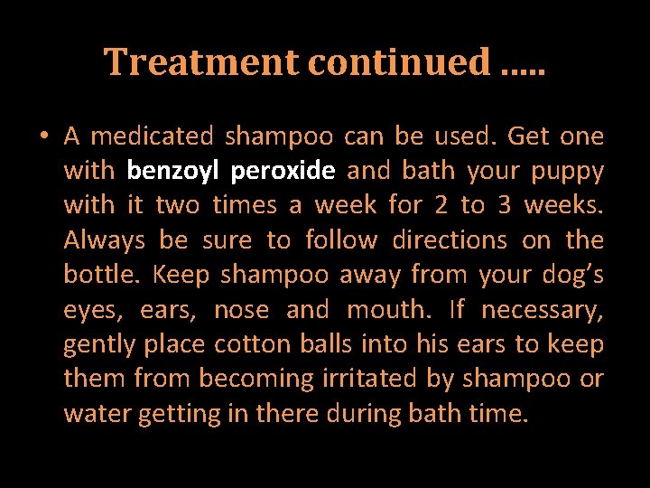 Treatment continued. . . • A medicated shampoo can be used. Get one with